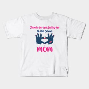 Thanks for Not Selling Me to the Circus, Mom: Mother's Day Kids T-Shirt